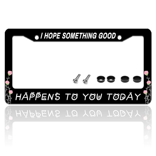 I Hope Something Good Happens to You Today License Plate Frame 6 X 12 Inch