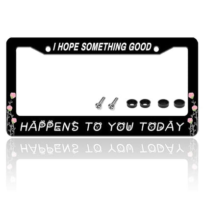 I Hope Something Good Happens to You Today License Plate Frame 6 X 12 Inch