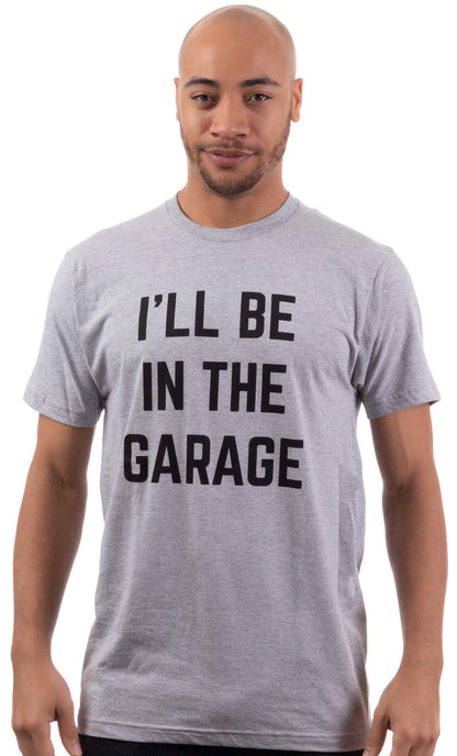 I'll Be in the Garage Gifts for Men (Medium / Grey)